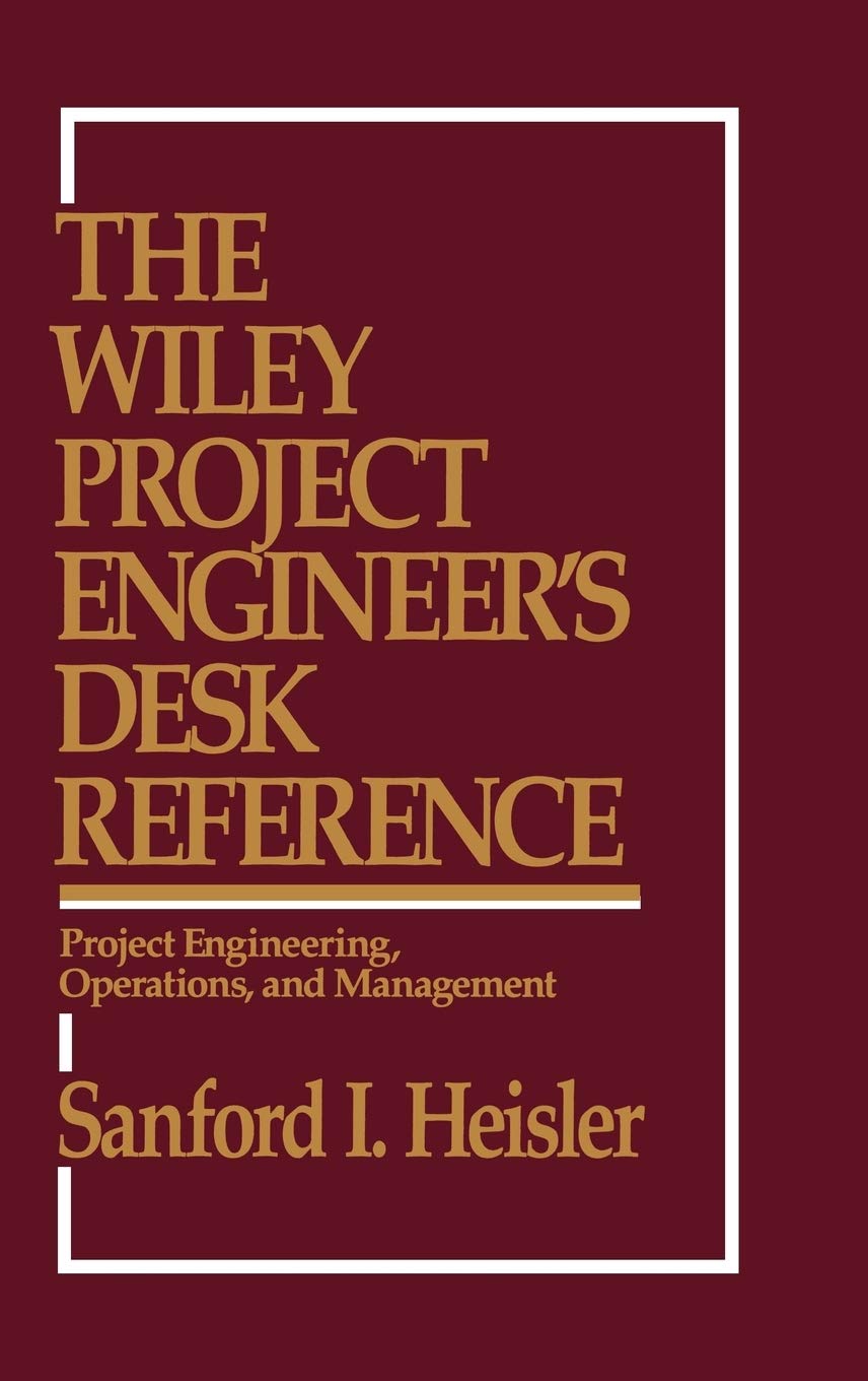 the wiley project engineers desk reference project engineering operations and management 1st edition heisler,