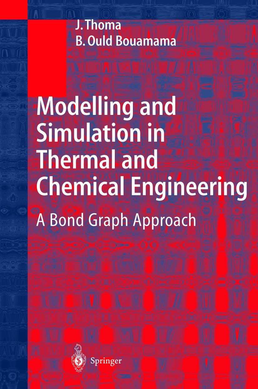 modeling and simulation in thermal and chemical engineering 2000 edition thoma, j., ould bouamama, b.