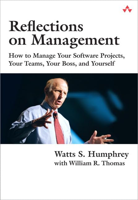 reflections on management how to manage your software projects your teams your boss and yourself 1st edition