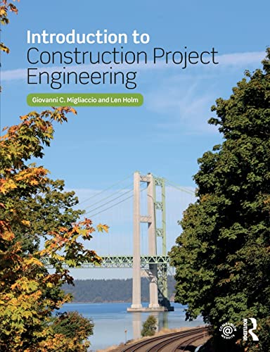 introduction to construction project engineering 1st edition migliaccio, giovanni c., holm, len 1138736589,