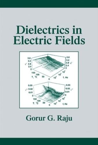 dielectrics in electric fields tables atoms and molecules 1st edition raju, gorur govinda 0824708644,