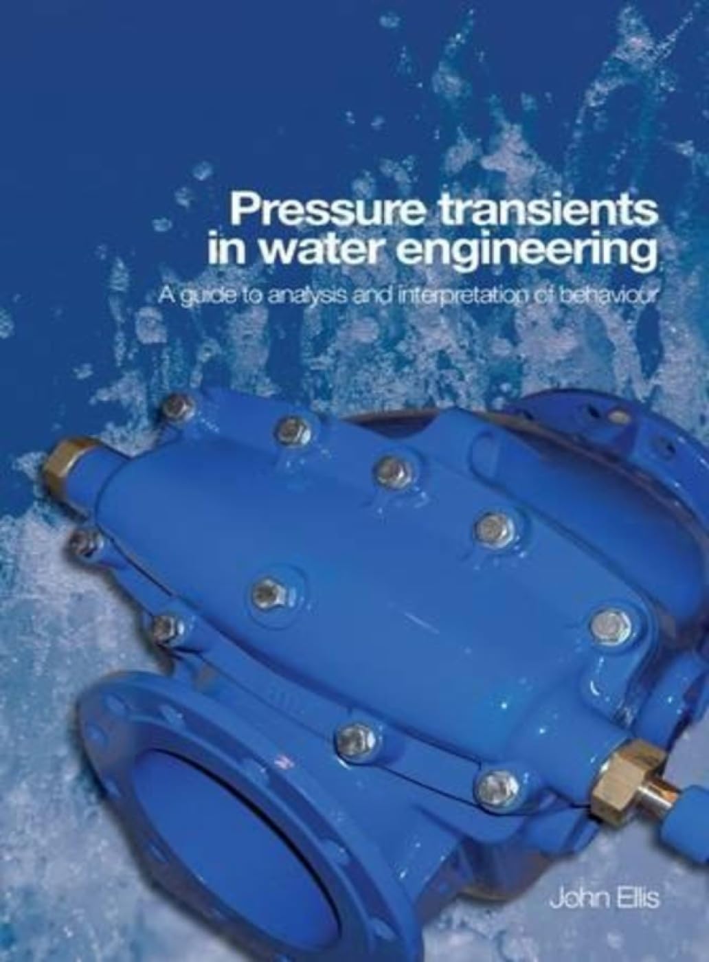 pressure transients in water engineering a guide to analysis and interpretation of behaviour  j. ellis