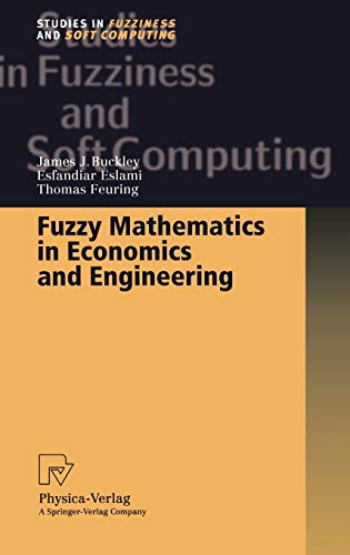 fuzzy mathematics in economics and engineering 2002nd edition buckley, james j., eslami, esfandiar, feuring,