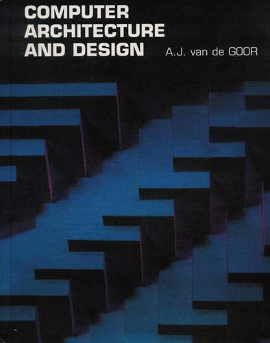 computer architecture and design 1st edition van de goor, a. j. 0201182416, 9780201182415