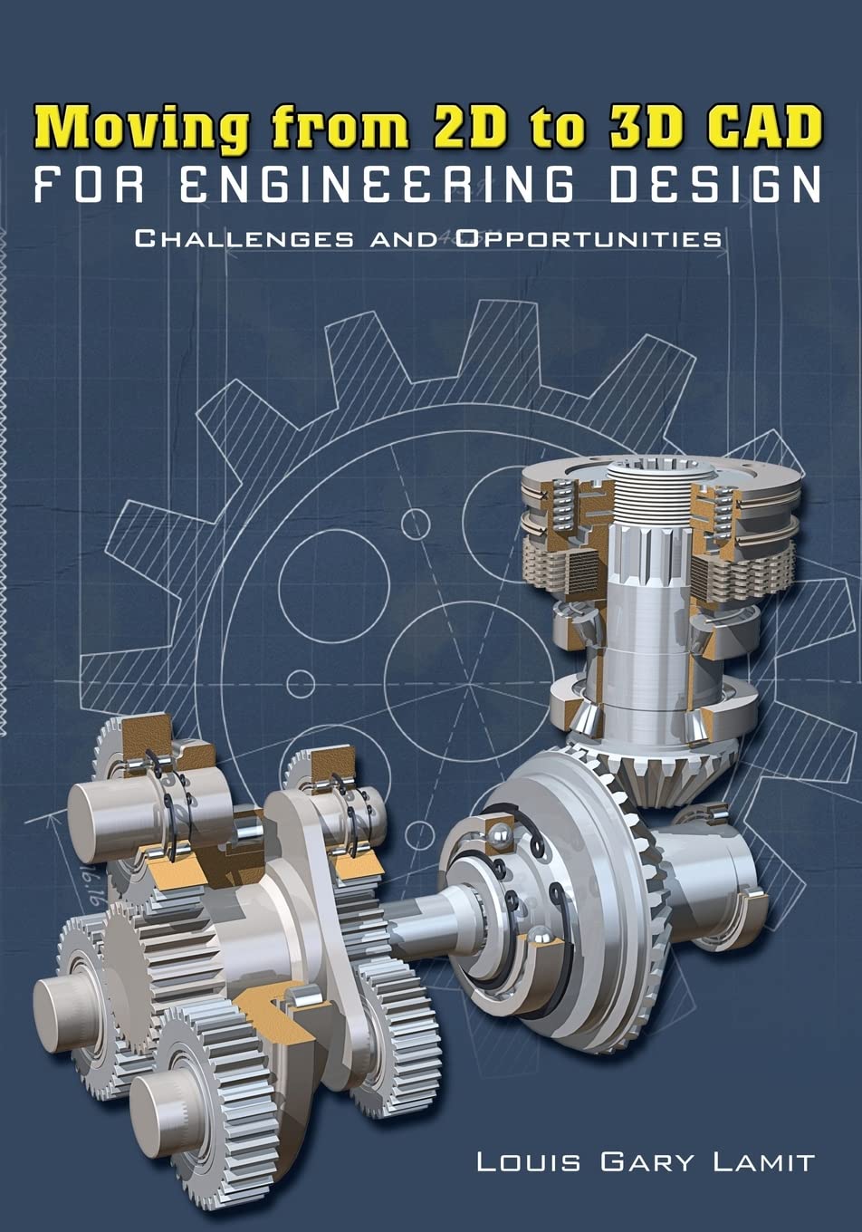 moving from 2d to 3d cad for engineering design challenges and opportunities  gary lamit 1419664263,