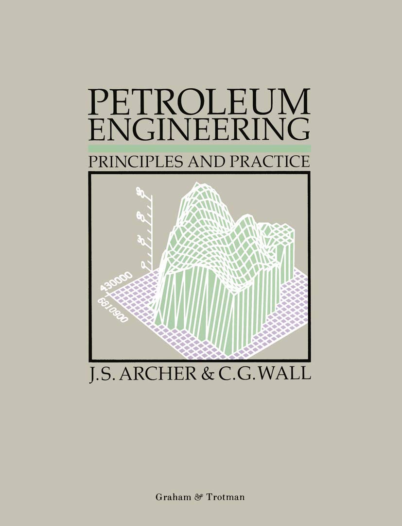 petroleum engineering principles and practice 1st edition c. g. wall, john s. archer, j. s. archer, colin g.
