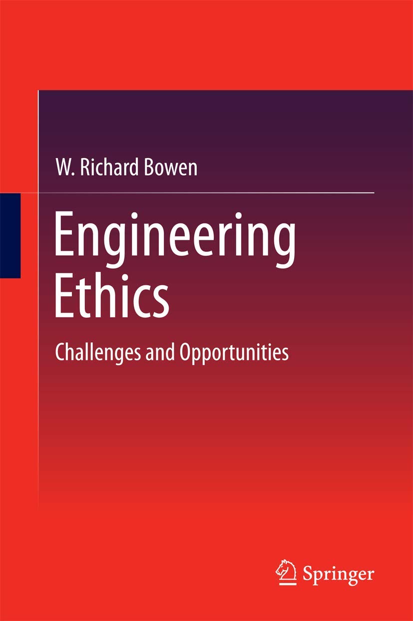 engineering ethics challenges and opportunities 2014 edition bowen, w. richard 3319040952, 9783319040950