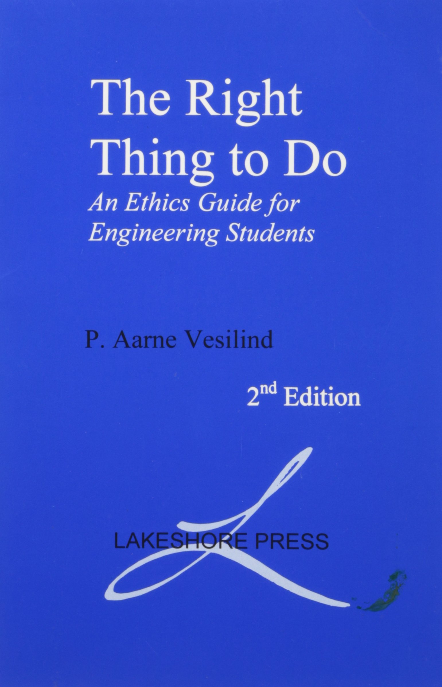 the right thing to do an ethics guide for engineering students 2nd edition p. aarne vesilind 0965053962,