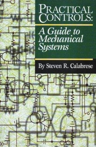 practical controls a guide to mechanical systems 1st edition calabrese, steven r. 082474618x, 9780824746186