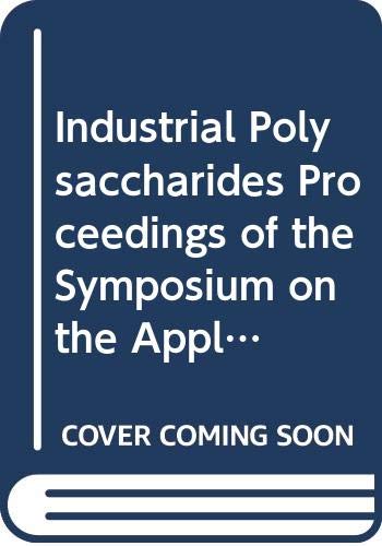industrial polysaccharides proceedings of the symposium on the applications and modifications of industrial