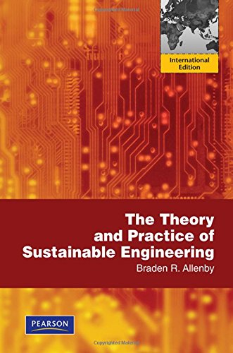 the theory and practice of sustainable engineering braden r allenby international edition allenby, braden r.