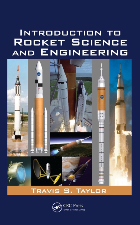 introduction to rocket science and engineering 1st edition travis s. taylor 1420075292, 9781420075298
