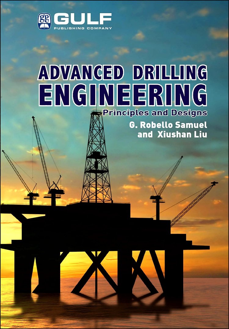 advanced drilling engineering principles and designs 1st edition dr. robello samuel, dr. xiushan liu