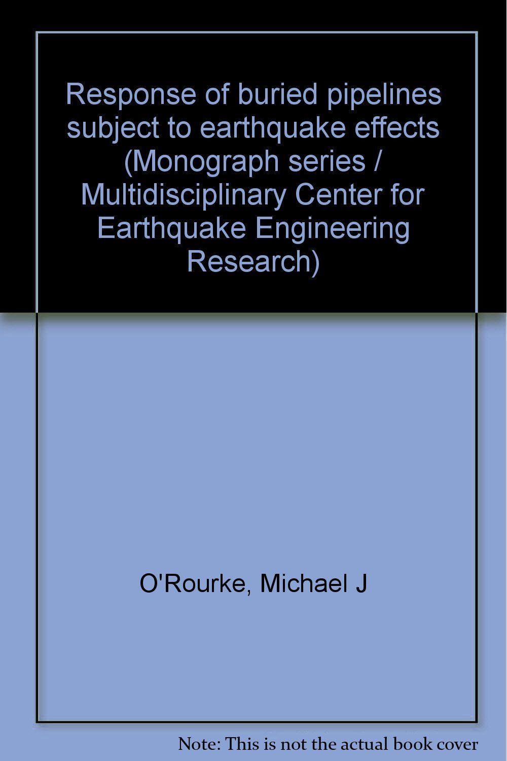 response of buried pipelines subject to earthquake effects  orourke, michael j 0965668231, 9780965668231