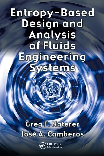 entropy based design and analysis of fluids engineering systems 1st edition naterer, greg f., camberos, jose