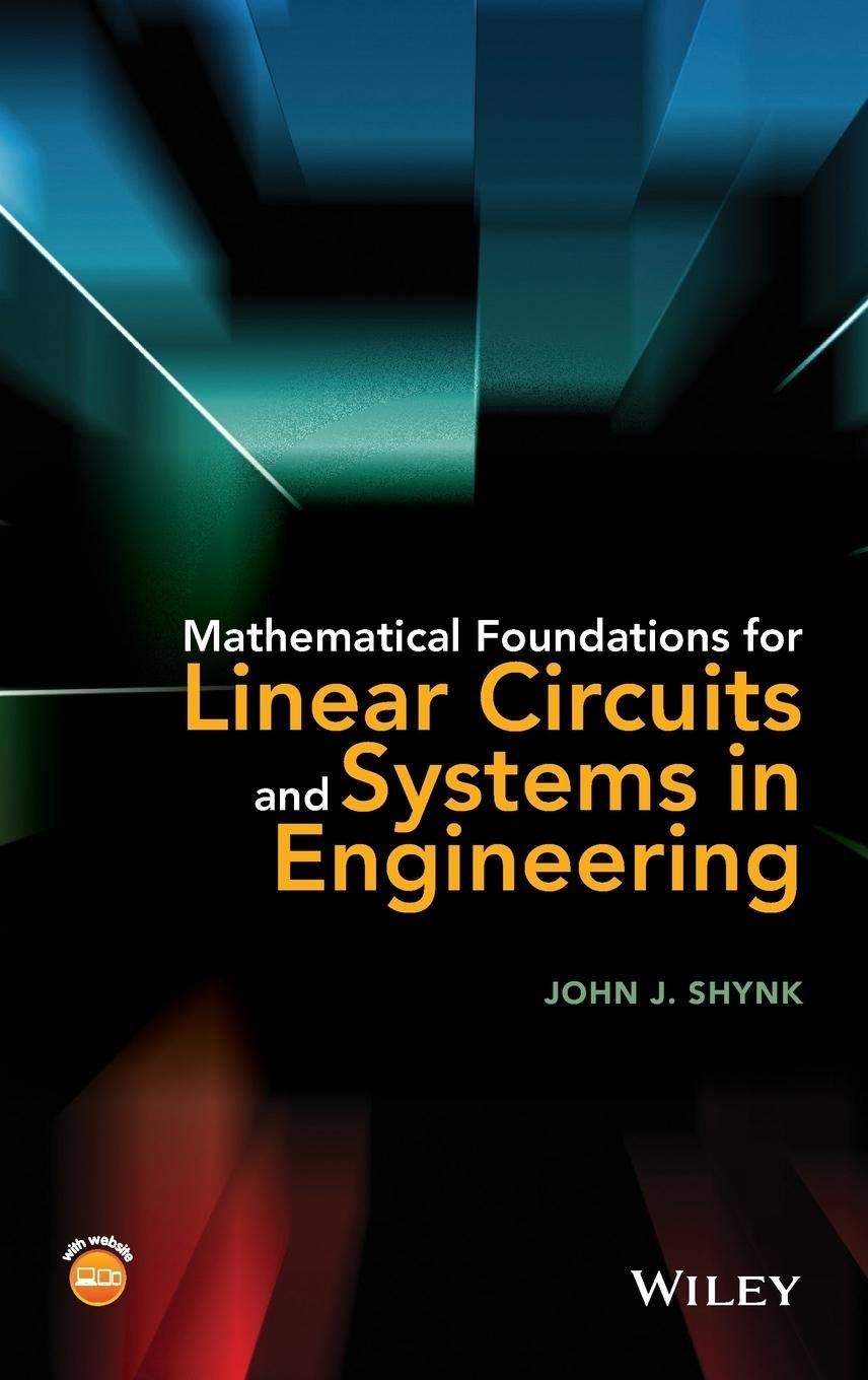 mathematical foundations for linear circuits and systems in engineering 1st edition shynk, john j.