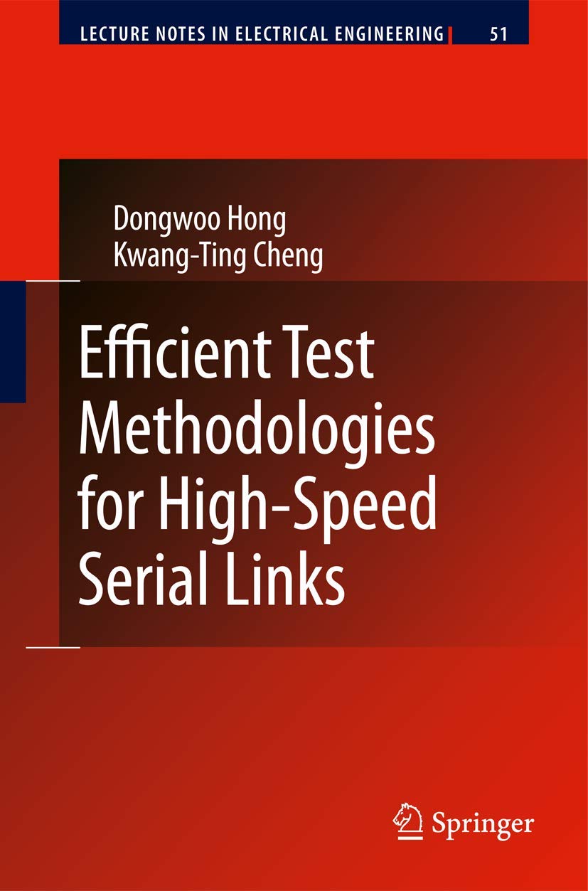 efficient test methodologies for high speed serial links 2010 edition hong, dongwoo, cheng, kwang ting