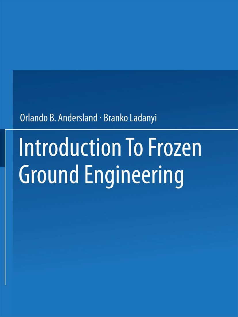 an introduction to frozen ground engineering 1994 edition andersland, orlando b., ladanyi, b. 1475722923,