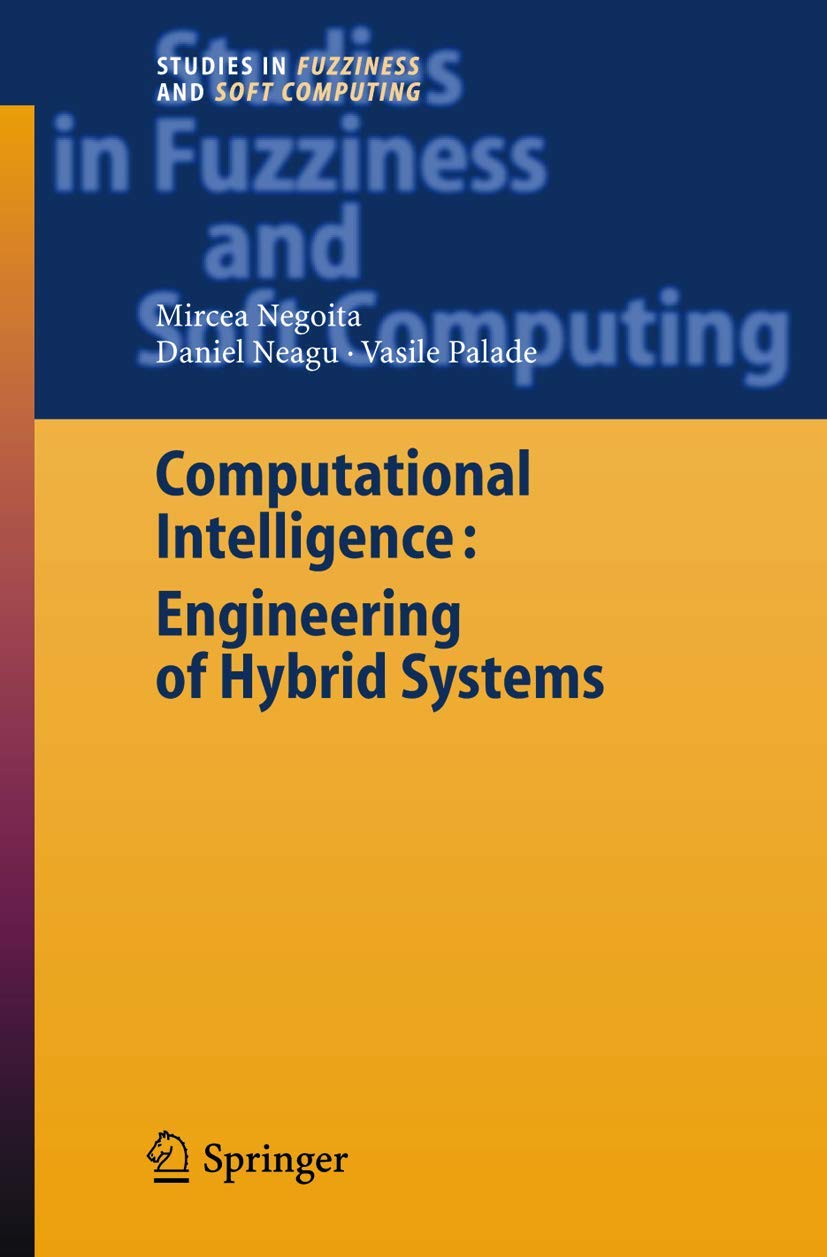 computational intelligence engineering of hybrid systems 2005 edition negoita, mircea gh., neagu, daniel,