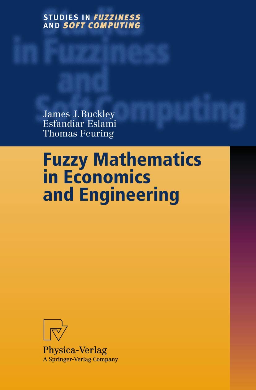 fuzzy mathematics in economics and engineering 1st edition buckley, james j., eslami, esfandiar, feuring,