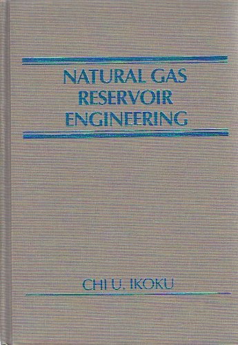 natural gas reservoir engineering 99th edition ikoku, chi u. 0471894826, 9780471894827
