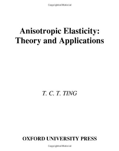 anisotropic elasticity theory and applications 1st edition ting, thomas c. t. 0195074475, 9780195074475