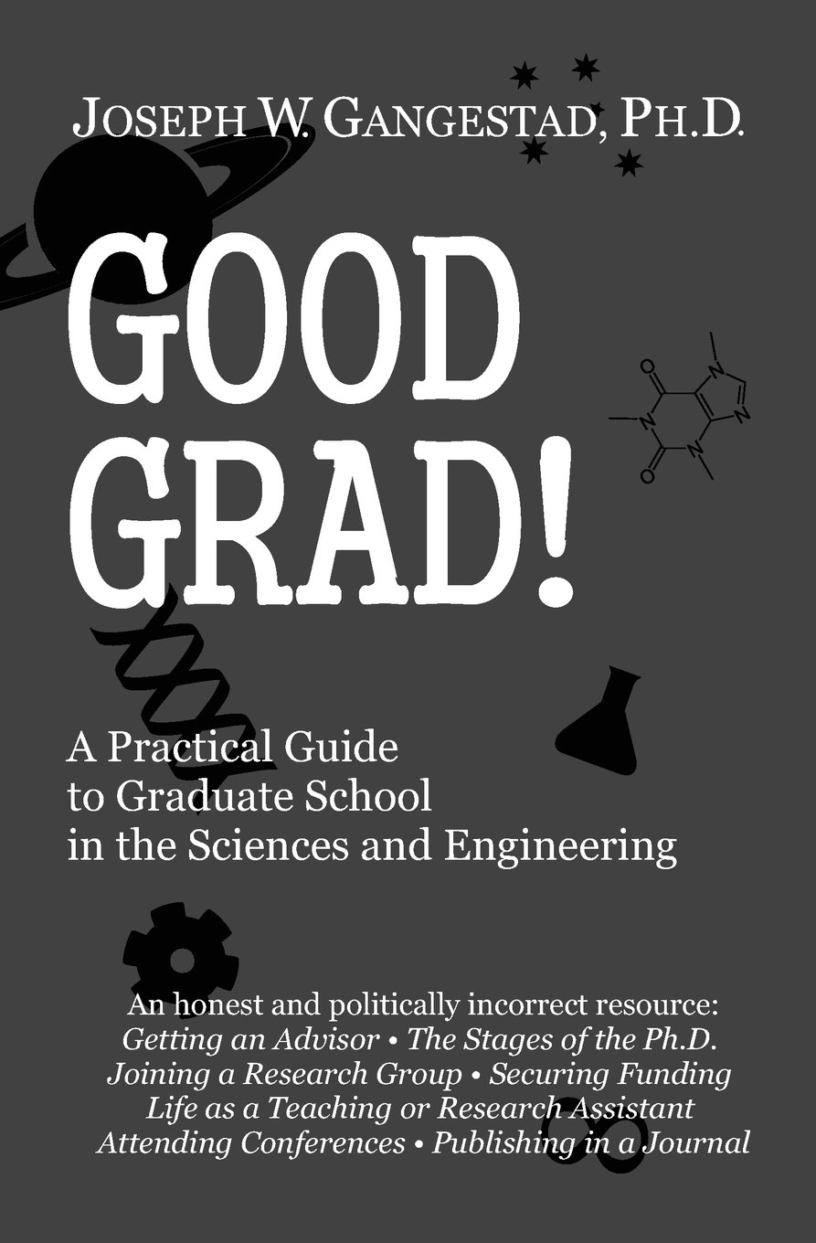 good grad a practical guide to graduate school in the sciences and engineering  gangestad ph.d., joseph w