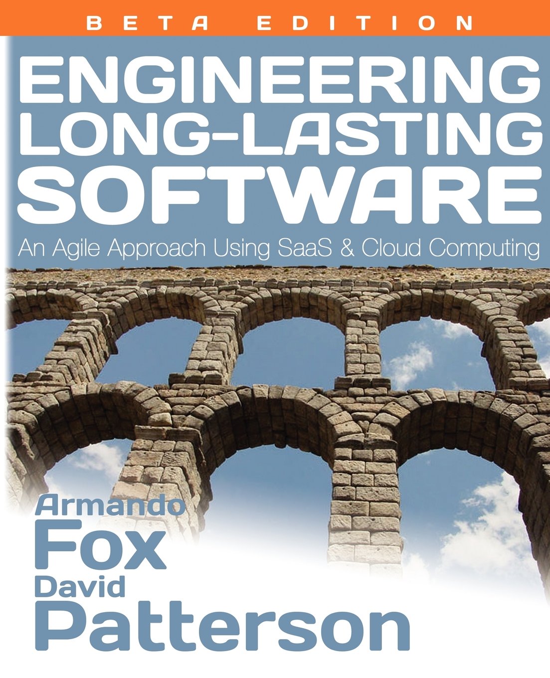 engineering long lasting software an agile approach using saas and cloud computing beta edition  armando fox