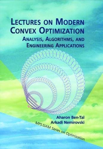 lectures on modern convex optimization analysis algorithms and engineering applications  ben tal, aharon,