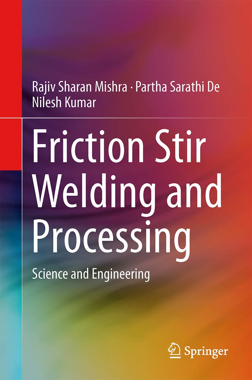 friction stir welding and processing science and engineering 2014 edition mishra, rajiv sharan, de, partha