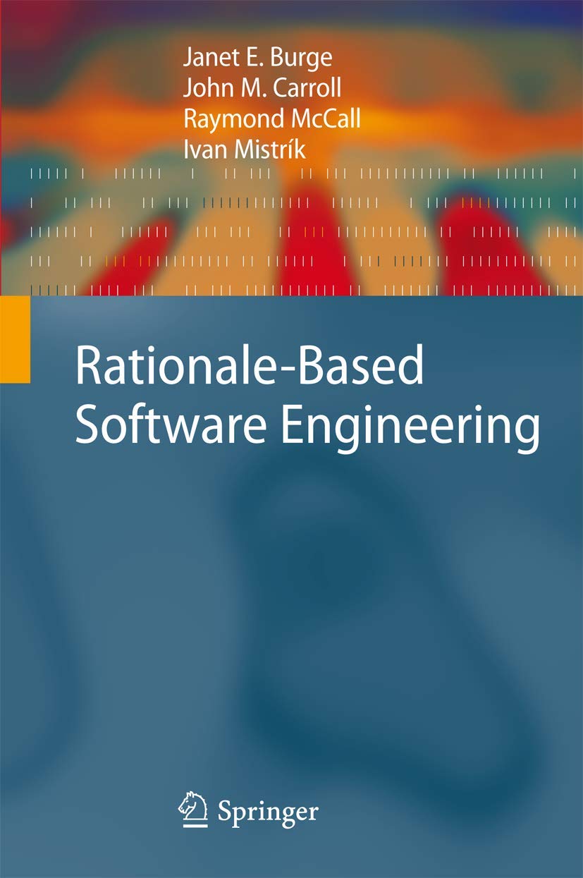 rationale based software engineering 2008 edition burge 354077582x, 9783540775829