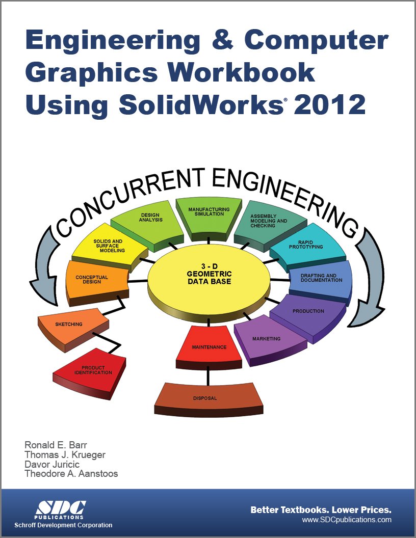 engineering and computer graphics workbook using solidworks 2012  theodore a. aanstoos, ronald e. barr, davor