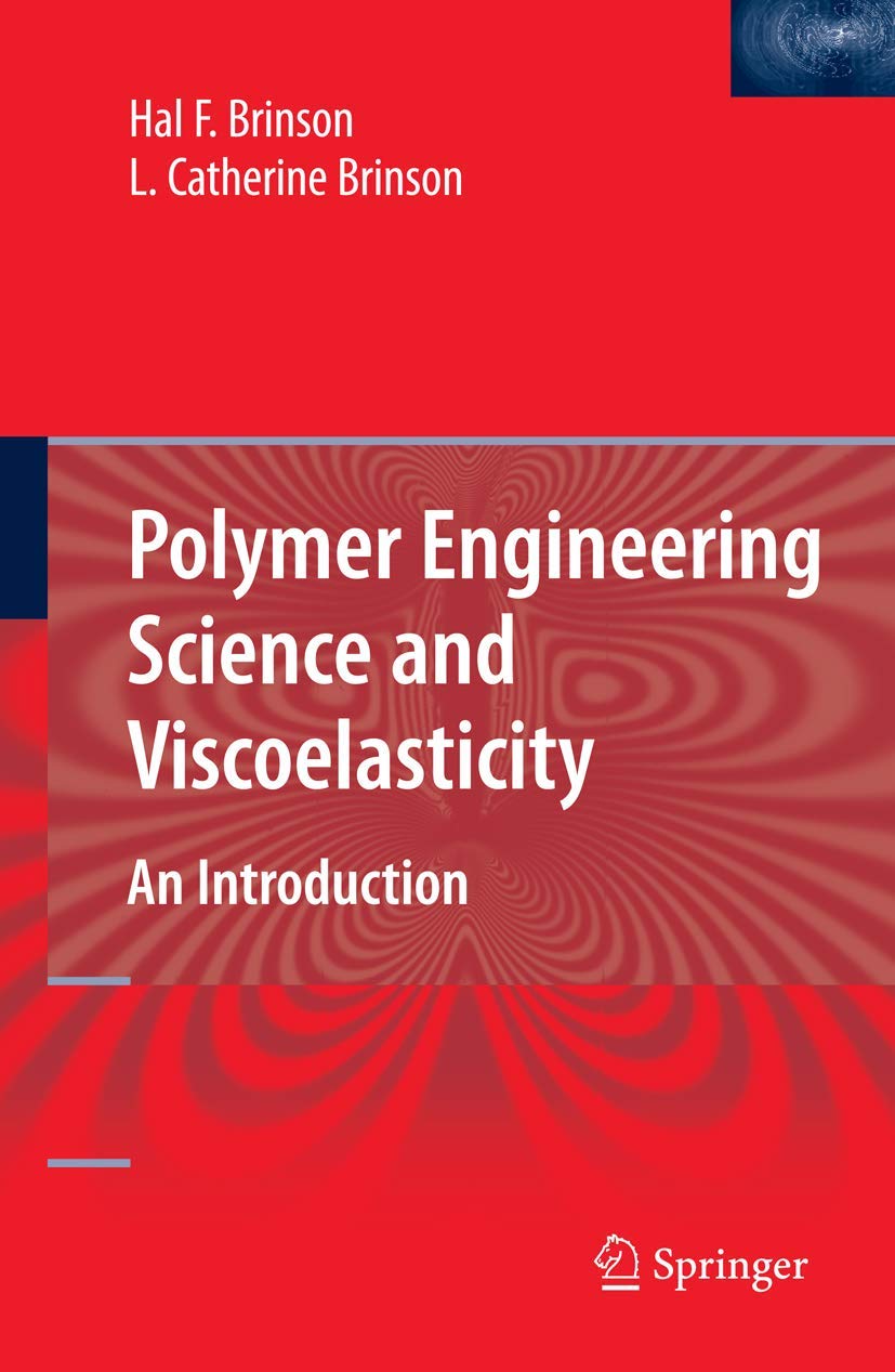 polymer engineering science and viscoelasticity an introduction 2008 edition hal f. brinson 0387738606,