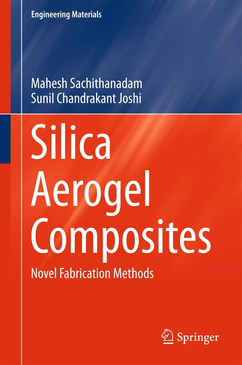 silica aerogel composites novel fabrication methods 1st edition sachithanadam, mahesh, joshi, sunil