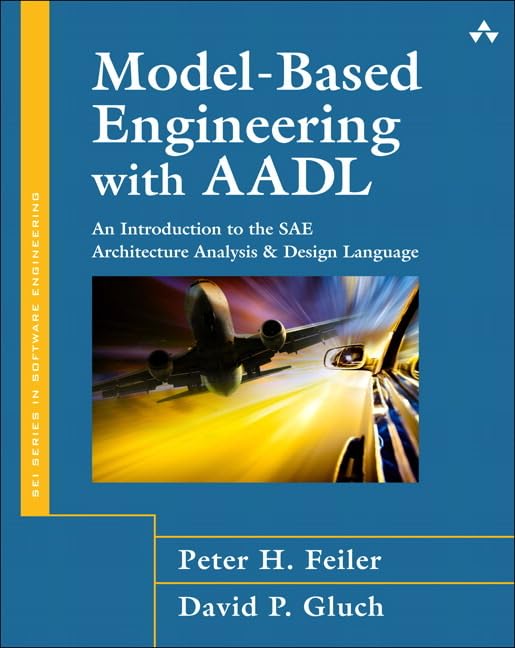 model based engineering with aadl an introduction to the sae architecture analysis and design language 1st