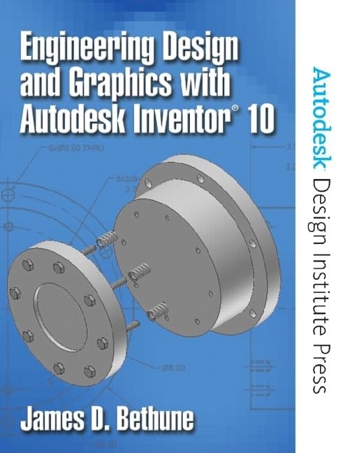 engineering design and graphics with autodesk inventor 10 1st edition bethune, james d 0131713965,