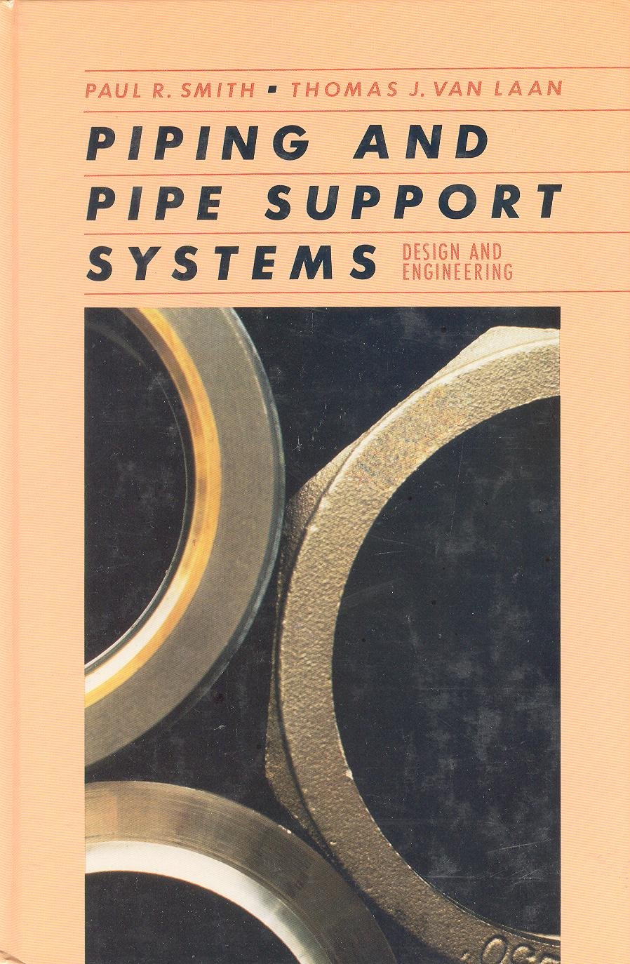 piping and pipe support systems design and engineering later printing edition smith, paul r., van laan,