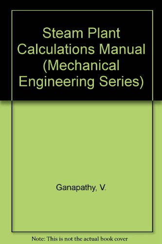 steam plant calculations manual 1st edition v ganapathy 0824772563, 9780824772567