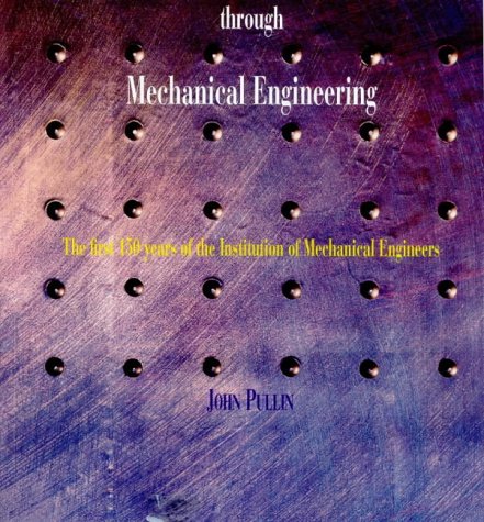 progress through mechanical engineering the institution 150 years  pullin, john, barty king, hugh, charles,