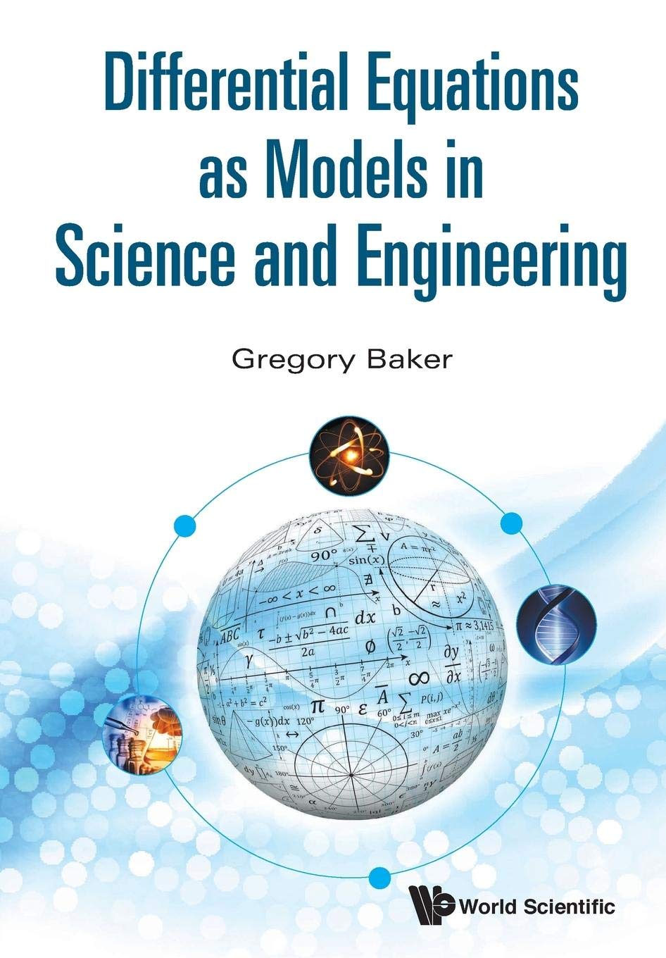 differential equations as models in science and engineering 1st edition baker, gregory richard 9814656976,