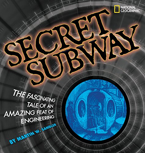 secret subway the fascinating tale of an amazing feat of engineering 1st edition sandler, martin w.