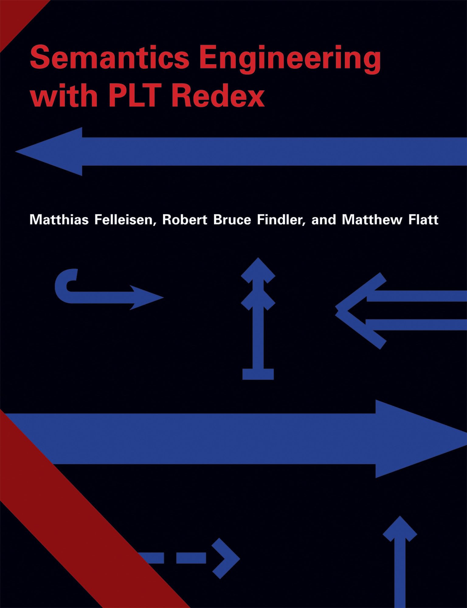 semantics engineering with plt redex 1st edition matthias felleisen, robert bruce findler, matthew flatt