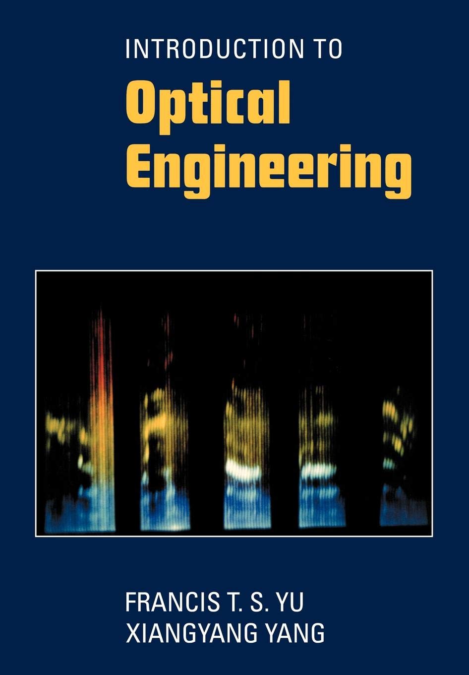 introduction to optical engineering 1st edition yu, francis t. s., yang, xiangyang 0521574935, 9780521574938