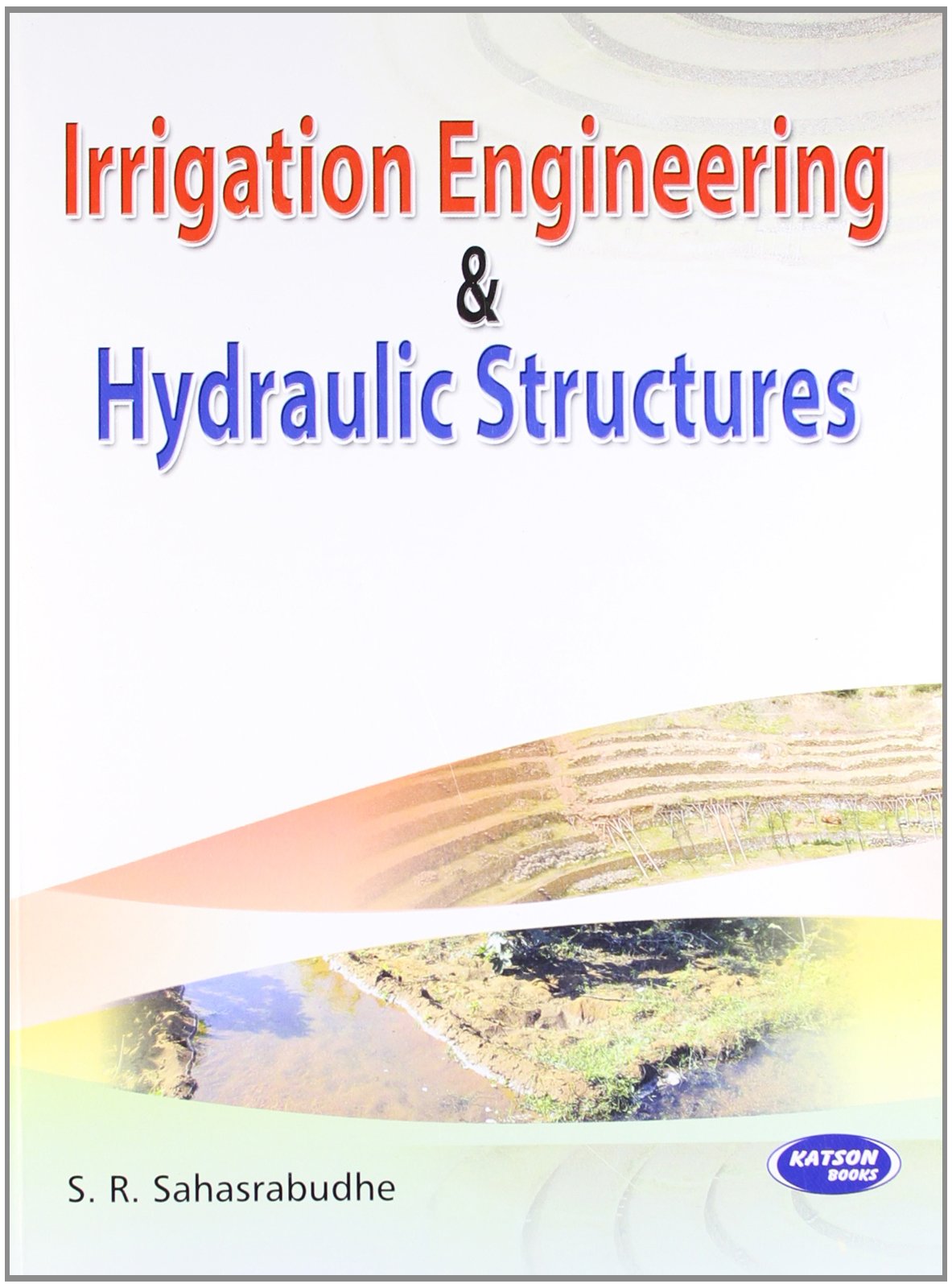 irrigation engineering and hydraulic structures  s.r.sahasrabudhe 9350141310, 9789350141311