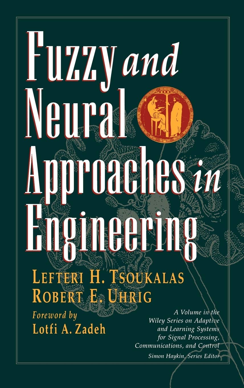 fuzzy and neural approaches in engineering 1st edition tsoukalas, lefteri h., uhrig, robert e. 0471160032,