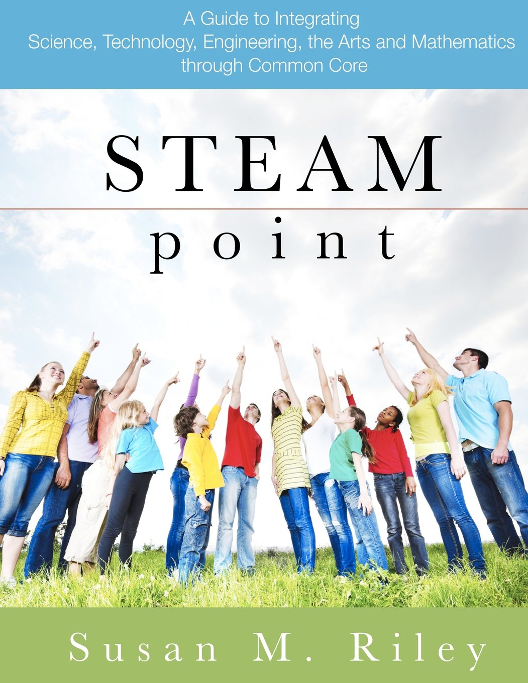 steam point a guide to integrating science technology engineering the arts and mathematics through the common