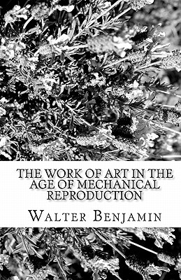 the work of art in the age of mechanical reproduction  walter benjamin 1453722483, 9781453722480