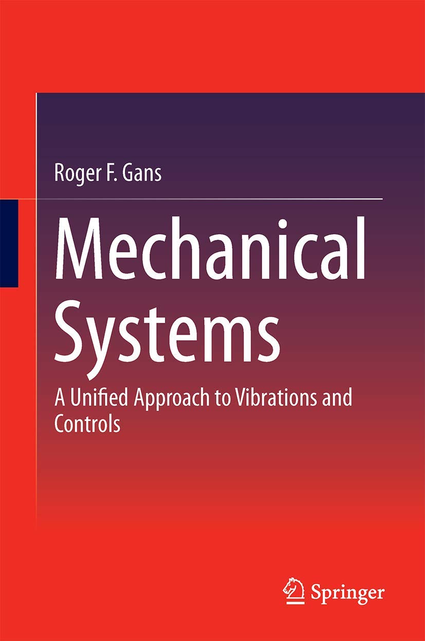 mechanical systems a unified approach to vibrations and controls 2015 edition gans, roger f. 3319083708,