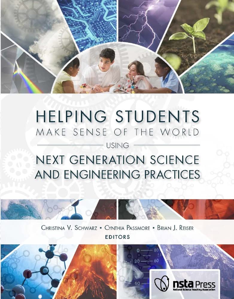 helping students make sense of the world using next generation science and engineering practices  schwarz