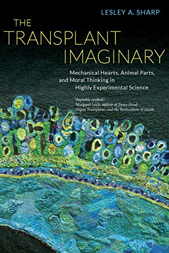 the transplant imaginary mechanical hearts animal parts and moral thinking in highly experimental science 1st